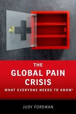 Global Pain Crisis - Foreman, Judy (Health Journalist, Senior Fellow at the Schuster Institute for Investigative Journalism at Brandeis University, Health Journalist, Senior Fellow at the Schuster Institute for Investigative Journalism at Brandeis University)