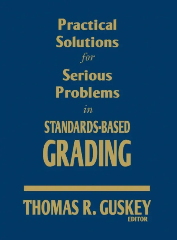 Practical Solutions for Serious Problems in Standards-Based Grading - Guskey, Thomas R.