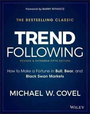 Trend Following â€“ How to Make a Fortune in Bull, Bear and Black Swan Markets, 5e - Michael W. Covel