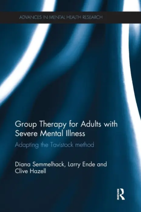 Group Therapy for Adults with Severe Mental Illness - Semmelhack, Diana (Midwestern University, USA) a Ende, Larry (Psychotherapist, Illinois, USA) a Hazell, Clive (School of the Art Institute of Chicago, USA)