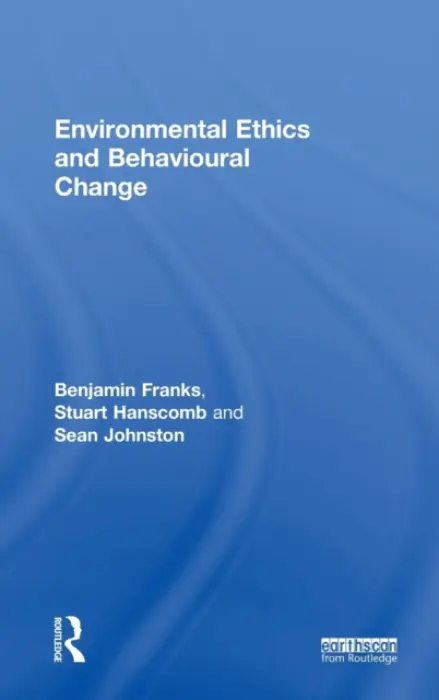 Environmental Ethics and Behavioural Change - Franks, Benjamin (University of Glasgow, UK.) a Hanscomb, Stuart (University of Glasgow, UK) a Johnston, Sean