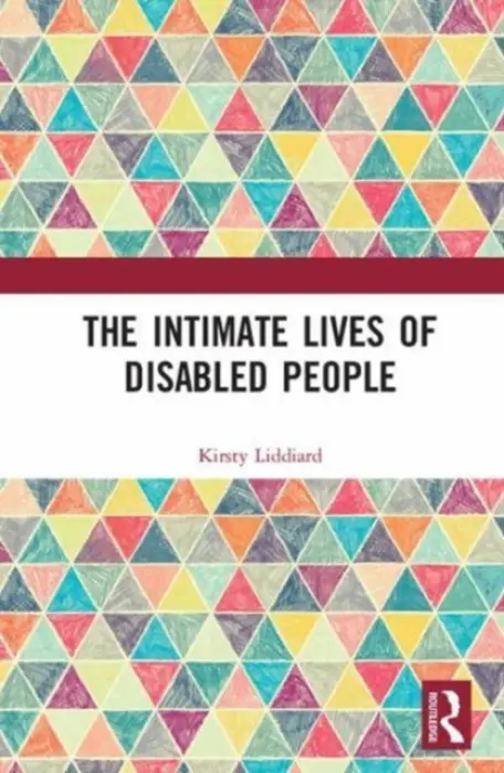 Intimate Lives of Disabled People - Liddiard, Kirsty (University of Sheffield, UK)