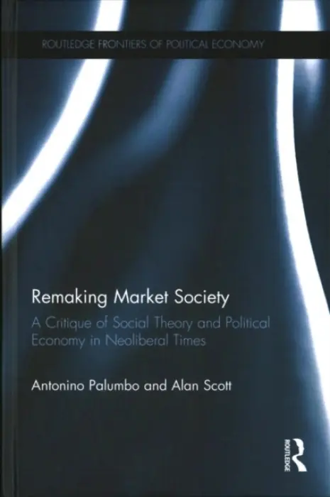 Remaking Market Society - Palumbo, Antonino (Palermo University, Italy) a Scott, Alan (University of New England, Australia)