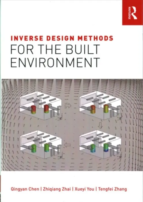 Inverse Design Methods for the Built Environment - Chen, Qingyan (Purdue University, USA) a Zhai, Zhiqiang a You, Xueyi a Zhang, Tengfei
