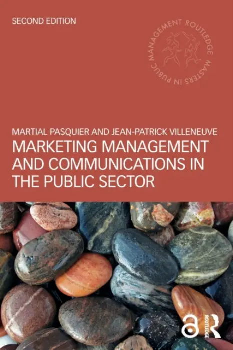 Marketing Management and Communications in the Public Sector - Pasquier, Martial (University of Lausanne, Switzerland) a Villeneuve, Jean-Patrick (Universita della Svizzera italiana, Switzerland)