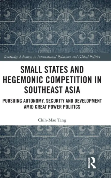 Small States and Hegemonic Competition in Southeast Asia - Tang, Chih-Mao (Soochow University, Taiwan)