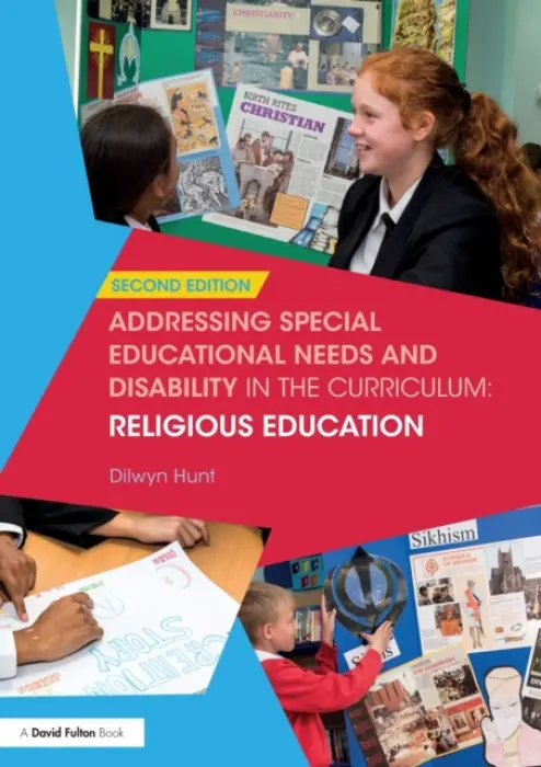 Addressing Special Educational Needs and Disability in the Curriculum: Religious Education - Hunt, Dilwyn