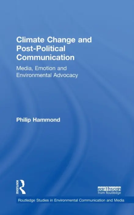 Climate Change and Post-Political Communication - Hammond, Philip (London South Bank University, UK)