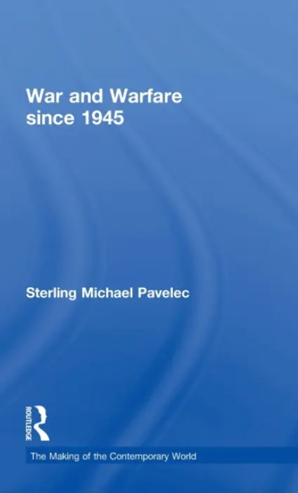 War and Warfare since 1945 - Pavelec, Sterling (National Defense University, USA)