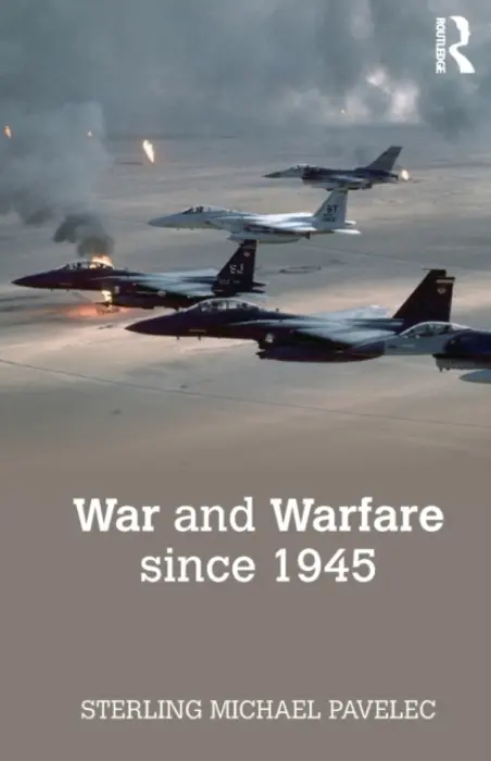 War and Warfare since 1945 - Pavelec, Sterling (National Defense University, USA)