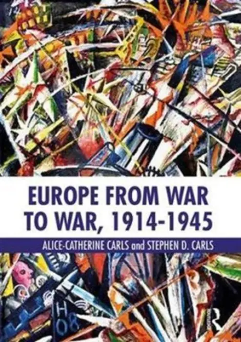 Europe from War to War, 1914-1945 - Carls, Alice-Catherine (University of Tennessee at Martin, USA) a Carls, Stephen D. (Union University, USA)