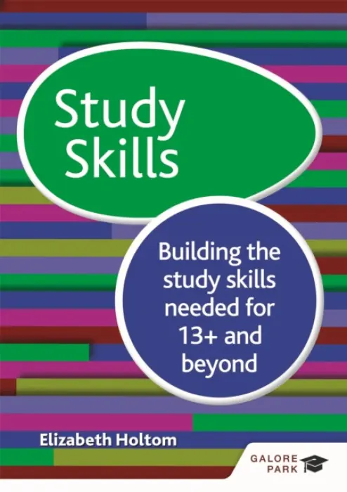 Study Skills 13+: Building the study skills needed for 13+ and beyond - Holtom, Elizabeth
