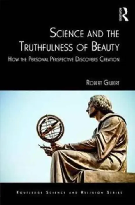 Science and the Truthfulness of Beauty - Gilbert, Robert