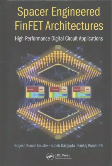 Spacer Engineered FinFET Architectures - Dasgupta, Sudeb a Kaushik, Brajesh Kumar a Pal, Pankaj Kumar