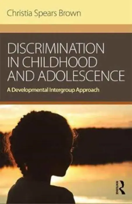 Discrimination in Childhood and Adolescence - Brown, Christia Spears (University of Kentucky, USA)