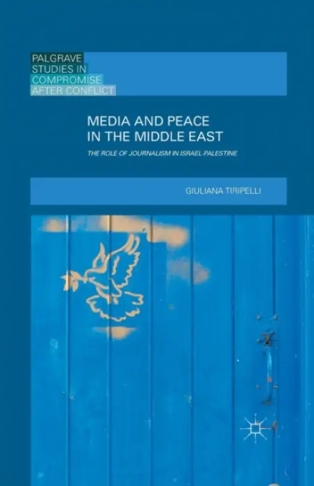 Media and Peace in the Middle East - Tiripelli, Giuliana