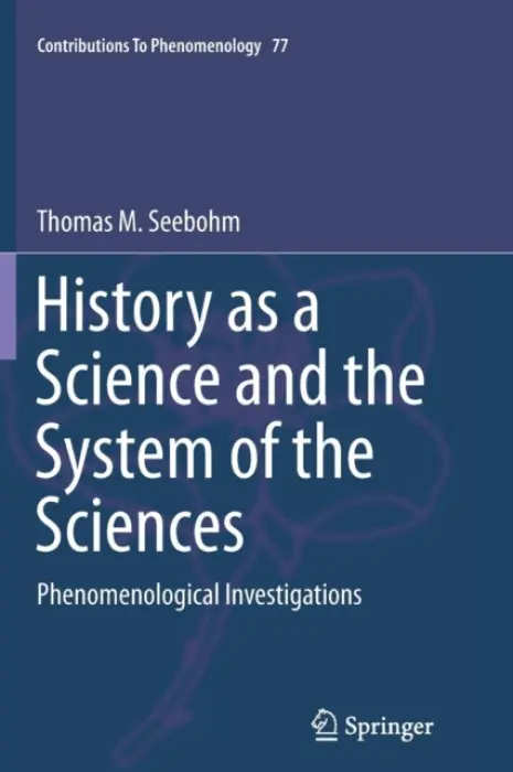 History as a Science and the System of the Sciences - Seebohm, Thomas M.