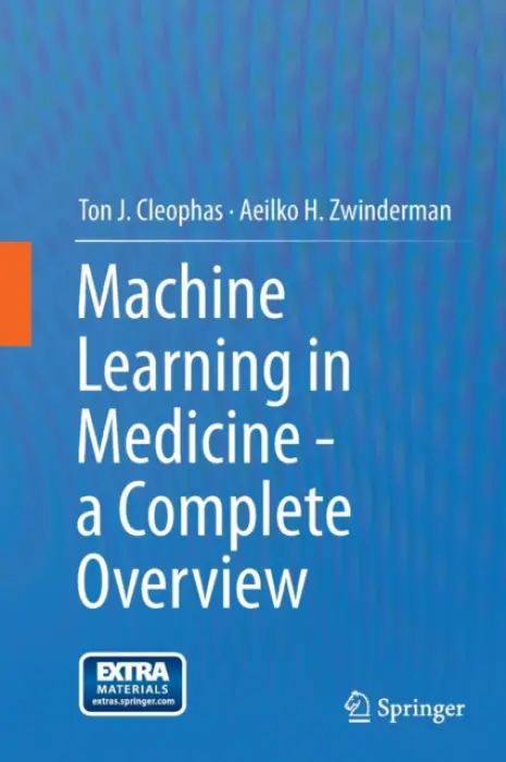 Machine Learning in Medicine - a Complete Overview - Cleophas, Ton J. a Zwinderman, Aeilko H.