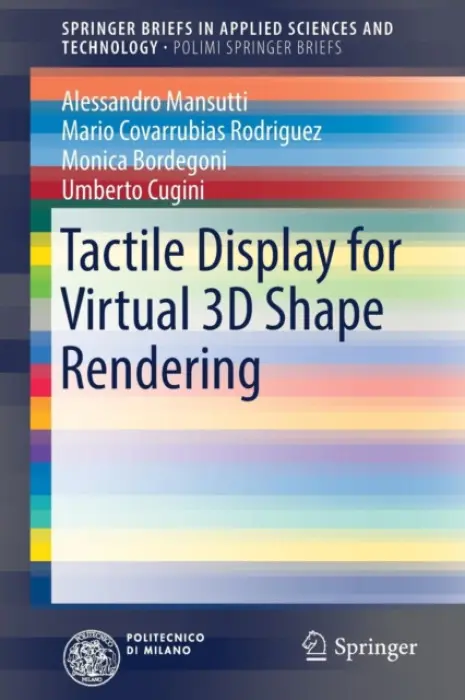 Tactile Display for Virtual 3D Shape Rendering - Mansutti, Alessandro a Covarrubias Rodriguez, Mario a Bordegoni, Monica a Cugini, Umberto