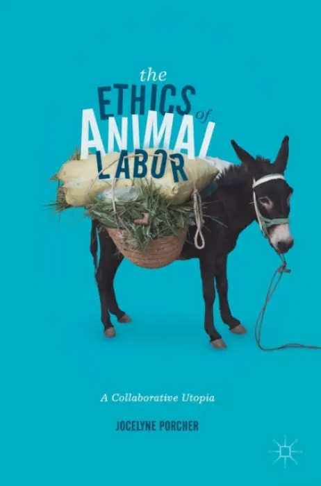 Ethics of Animal Labor - Porcher, Jocelyne