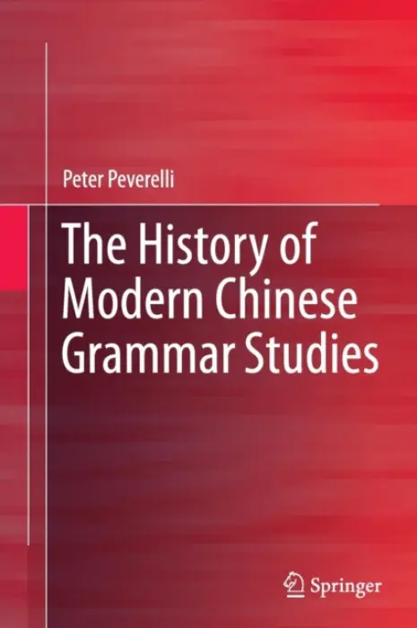 History of Modern Chinese Grammar Studies - Peverelli, Peter