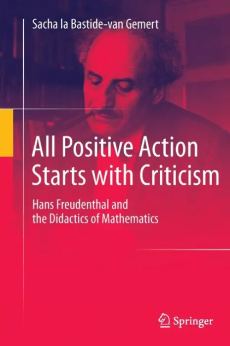 All Positive Action Starts with Criticism - la Bastide-van Gemert, Sacha