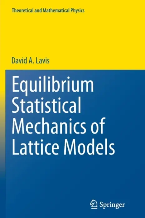 Equilibrium Statistical Mechanics of Lattice Models - Lavis, David A.