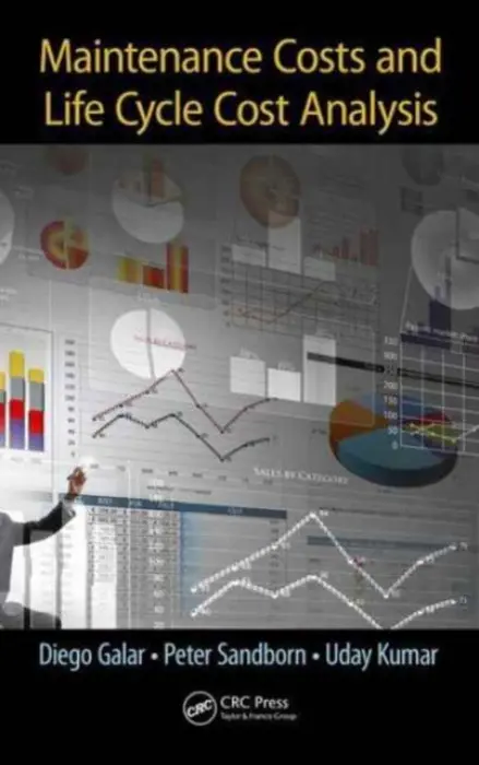 Maintenance Costs and Life Cycle Cost Analysis - Galar, Diego a Sandborn, Peter a Kumar, Uday