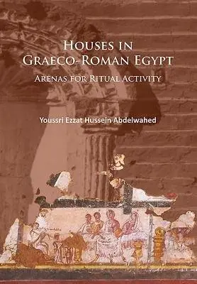 Houses in Graeco-Roman Egypt - Abdelwahed, Youssri Ezzat Hussein