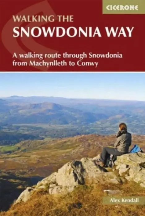 Walking the Snowdonia Way - A Walking Route Through Snowdonia from Machynlleth to Conwy - Alex Kendall