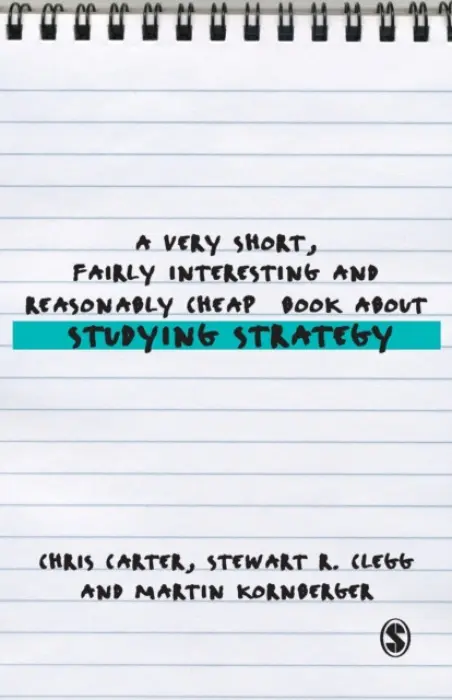 Very Short, Fairly Interesting and Reasonably Cheap Book About Studying Strategy - Carter, Chris a Clegg, Stewart R a Kornberger, Martin