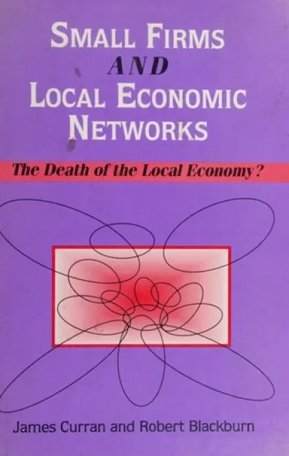 Small Firms and Local Economic Networks - Curran, James a Blackburn, Robert