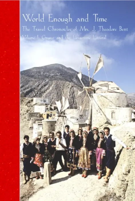Travel Chronicles of Mrs J. Theodore Bent. Volume I: Greece and the Levantine Littoral - Bent, Mabel