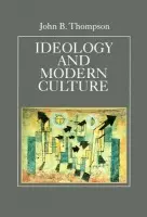 Ideology and Modern Culture - Thompson, John B. (University of Cambridge, and Fellow of Jesus College, Cambridge)