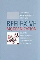 Reflexive Modernization - Beck, Ulrich (Ludwig-Maximillian University of Munich) a Giddens, Anthony (London School of Economics and Political Science) a Lash, Scott (Goldsmiths College, University of London)