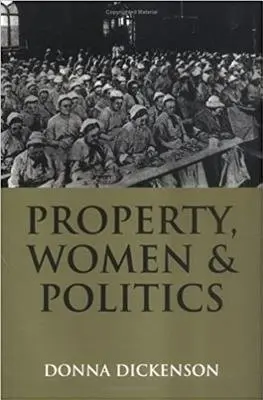 Property, Women and Politics - Dickenson, Donna L. (University of Birmingham)