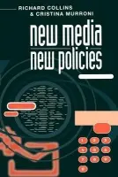 New Media, New Policies - Murroni, Cristina (Institute for Public Policy Research, London) a Collins, Richard (Institute for Public Policy Research, London)