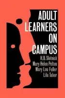 Adult Learners On Campus - Slotnick, H.B. a Pelton, Mary Helen a Fuller, Mary Lou a Tabor, Lila