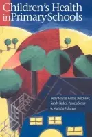 Children's Health In Primary Schools - Barker, Sandy a Bendelow, Gillian a Mayall, Berry a Storey, Pamela a Veltman, Marijcke