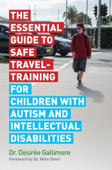 Essential Guide to Safe Travel-Training for Children with Autism and Intellectual Disabilities - Gallimore, Desiree