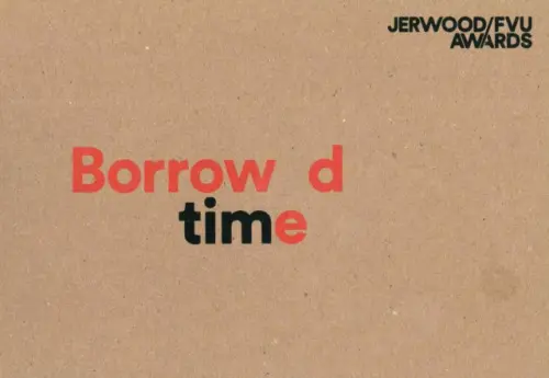 Jerwood/FVU Awards 2016: 'Borrowed Time': Karen Kramer, Alice May Williams - Scott, Laurence a Bode, Steven
