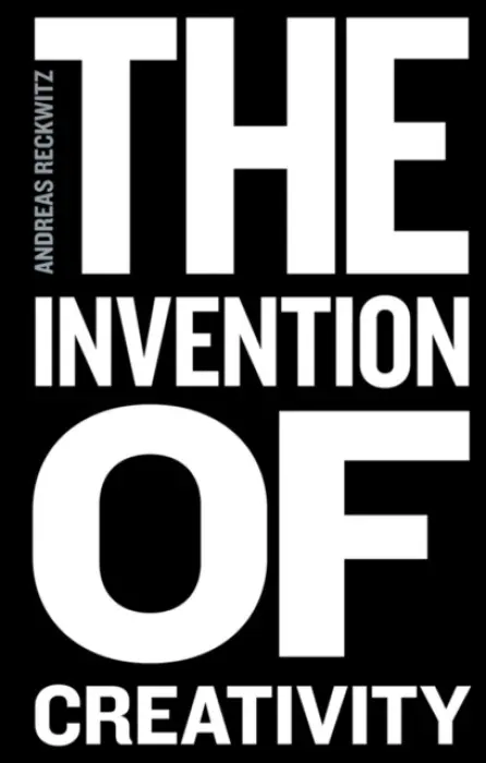 Invention of Creativity - Reckwitz, Andreas