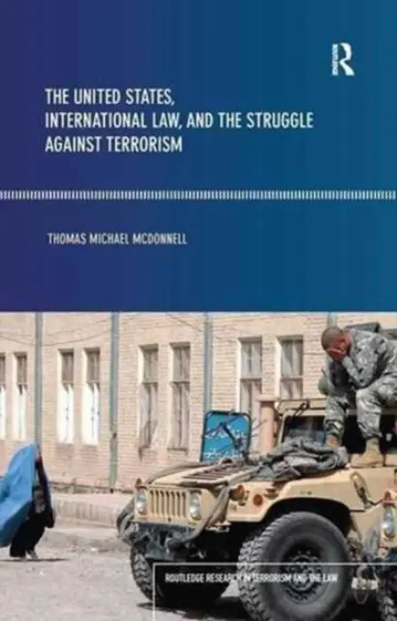 United States, International Law and the Struggle against Terrorism - McDonnell, Thomas