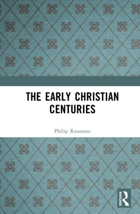 Early Christian Centuries - Rousseau, Philip