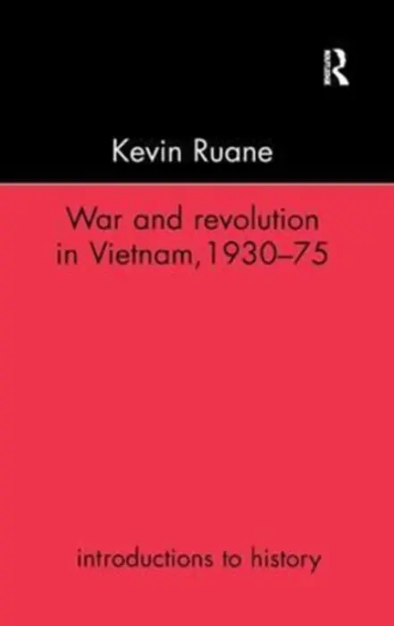 War and Revolution in Vietnam - Ruane, Kevin (Christchurch College, UK)