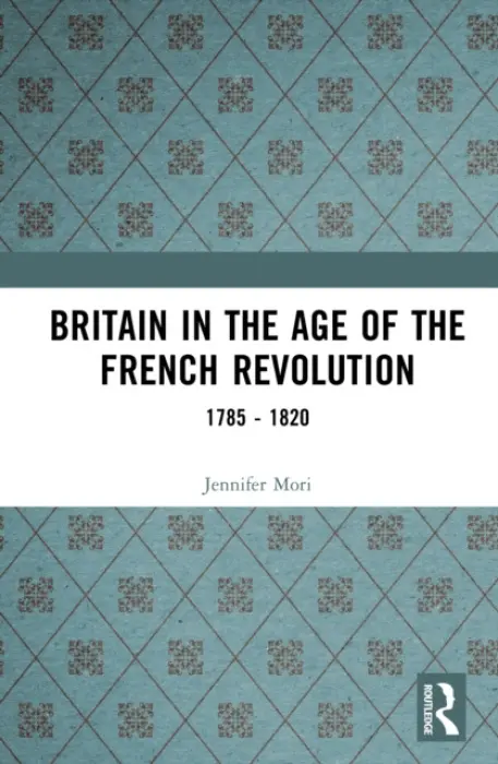 Britain in the Age of the French Revolution - Mori, Jennifer