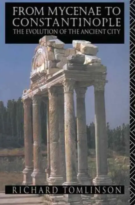 From Mycenae to Constantinople - Tomlinson, Richard A a Tomlinson, Richard A.