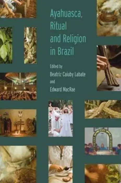 Ayahuasca, Ritual and Religion in Brazil - Labate, Beatriz Caiuby a MacRae, Edward