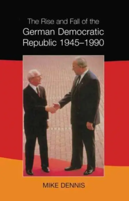 Rise and Fall of the German Democratic Republic 1945-1990 - Dennis, J.M.