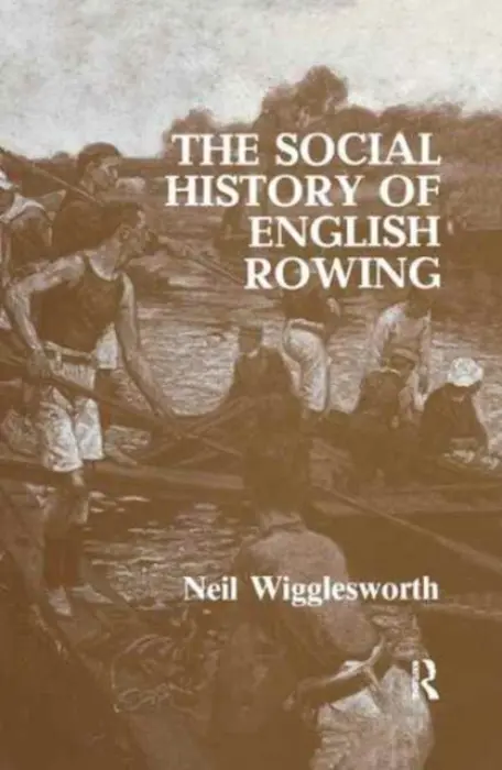 Social History of English Rowing - Wigglesworth, Neil (Lancaster University, UK)